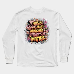 This is a game about winning the points that matter. Long Sleeve T-Shirt